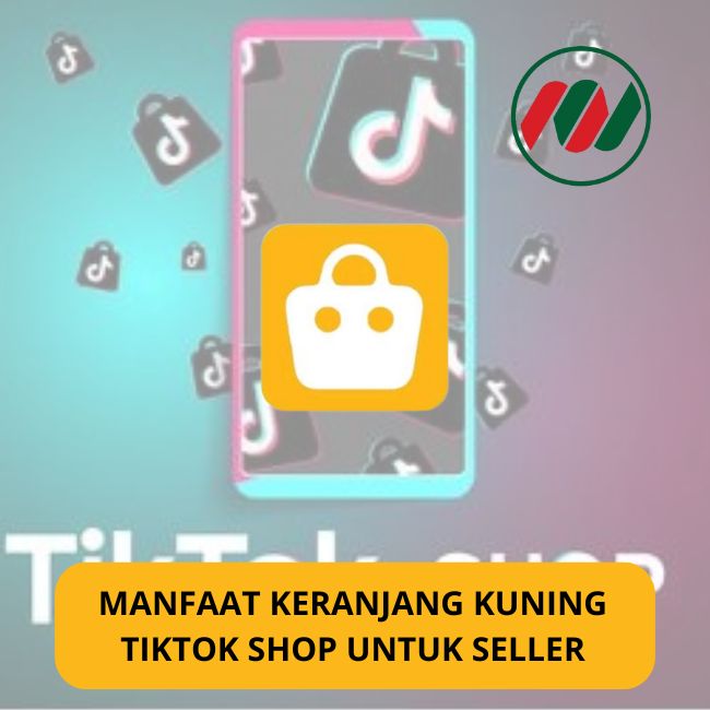 Manfaat  Keranjang Kuning di TokTok Shop Untuk Seller